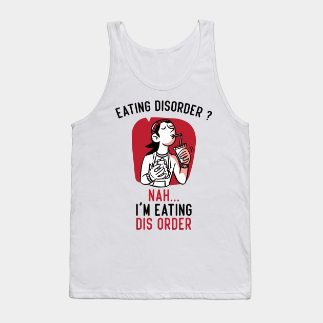 Eating Disorder Nah I'm Eating dis Order Funny Tank Top by badCasperTess